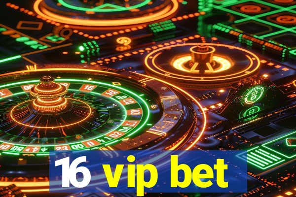 16 vip bet